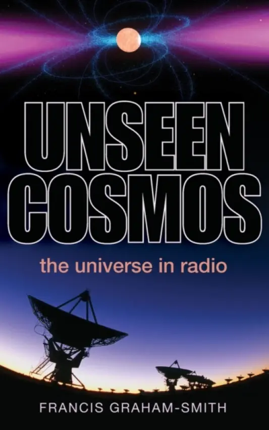 Unseen Cosmos - Graham-Smith, Francis (Emeritus Professor, Jodrell Bank Observatory, University of Manchester)