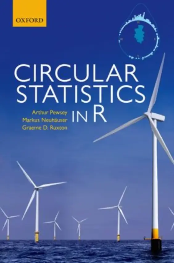 Circular Statistics in R - Pewsey, Arthur (Associate Professor of Statistics, Associate Professor of Statistics, Mathematics Department, University of Extremadura) a Neuhauser, Markus (Professor of Statistics, Professor of Statistics, RheinAhrCampus, Koblenz University of Applied Sci
