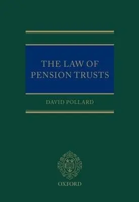 Law of Pension Trusts - Pollard, David (Partner, Partner, Freshfields Bruckhaus Deringer LLP)