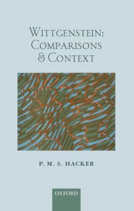 Wittgenstein: Comparisons and Context - Hacker, P. M. S. (St John's College, Oxford)