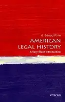 American Legal History - White, G. Edward (David and Mary Harrison Distinguished Professor of Law and University Professor, David and Mary Harrison Distinguished Professor of Law and University Professor, University of Virginia, US)