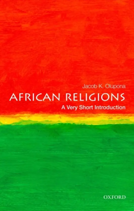 African Religions - Olupona, Jacob K. (Professor of African and African American Studies, Professor of African Religious Studies, Professor of African and African American Studies, Professor of African Religious Studies, Harvard University and Harvard Divinity School, Cambri
