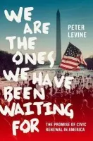 We Are the Ones We Have Been Waiting For - Levine, Peter (Research Director, Research Director, Jonathan Tish College of Citizenship and Public Service, Tufts University)