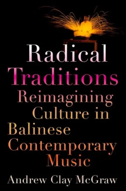 Radical Traditions - McGraw, Andrew Clay (Assistant Professor of Music / Ethnomusicologist, Assistant Professor of Music / Ethnomusicologist, University of Richmond, Richmond, VA, USA)