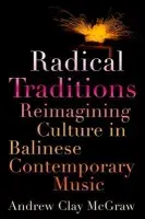 Radical Traditions - McGraw, Andrew Clay (Assistant Professor of Music / Ethnomusicologist, Assistant Professor of Music / Ethnomusicologist, University of Richmond, Richmond, VA, USA)