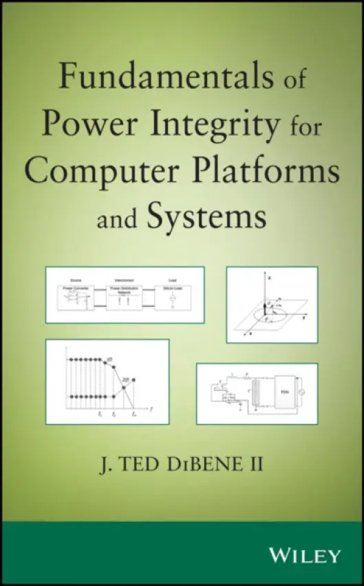 Fundamentals of Power Integrity for Computer Platforms and Systems - DiBene, Joseph T., II