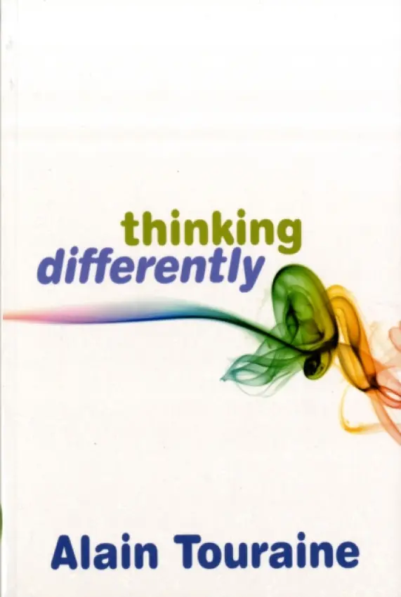 Thinking Differently - Touraine, Alain (Ecole des Haute Etudes en Sciences Sociale, Paris)