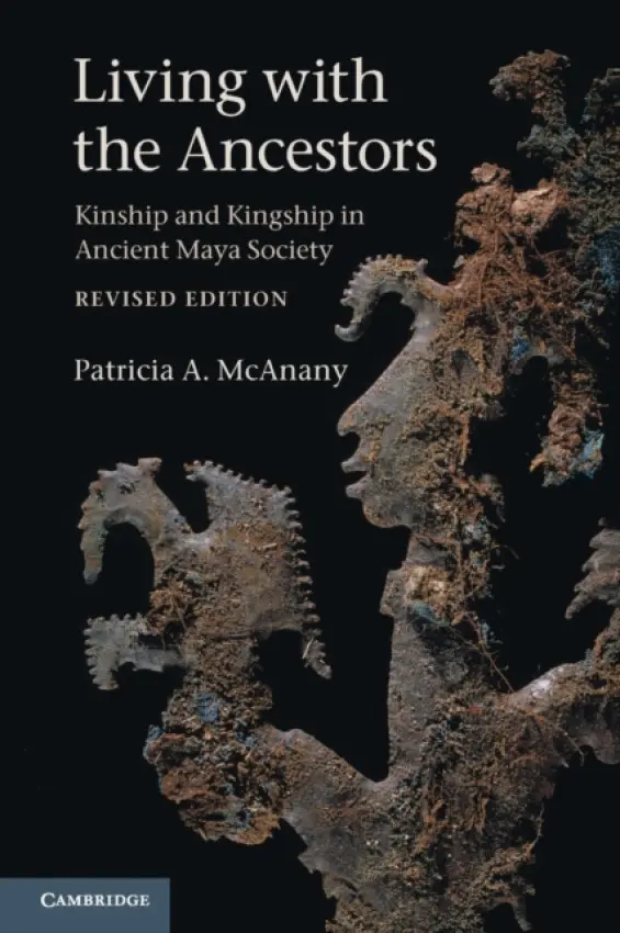 Living with the Ancestors - McAnany, Patricia A. (University of North Carolina, Chapel Hill)