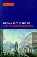 Britain in the Age of the French Revolution - Mori, Jennifer