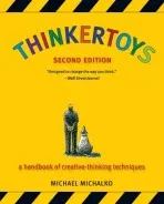 Thinkertoys (A Handbook of Creative-Thinking Techniques) - Michael Michalko