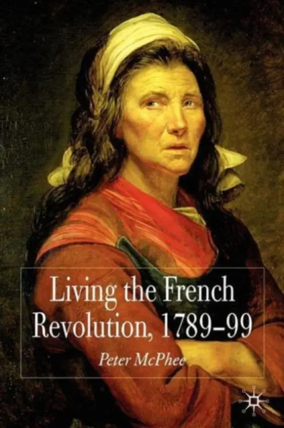 Living the French Revolution, 1789-1799 - McPhee, P.