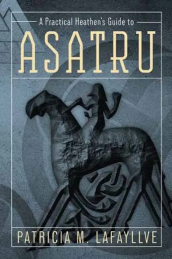 Practical Heathen's Guide to Asatru - Lafayllve, Patricia M.