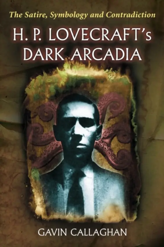 H. P. Lovecraft's Dark Arcadia - Callaghan, Gavin