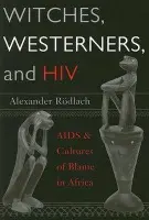 Witches, Westerners, and HIV - Rodlach, Alexander
