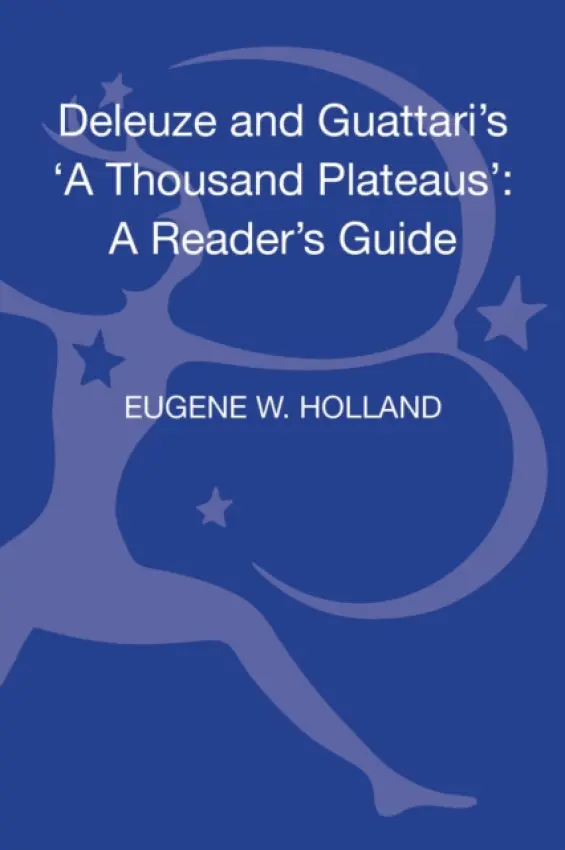 Deleuze and Guattari's 'A Thousand Plateaus' - Holland, Professor Eugene W.