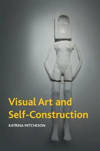 Visual Art and Self-Construction - Mitcheson, Katrina (Senior Lecturer, University of the West of England)