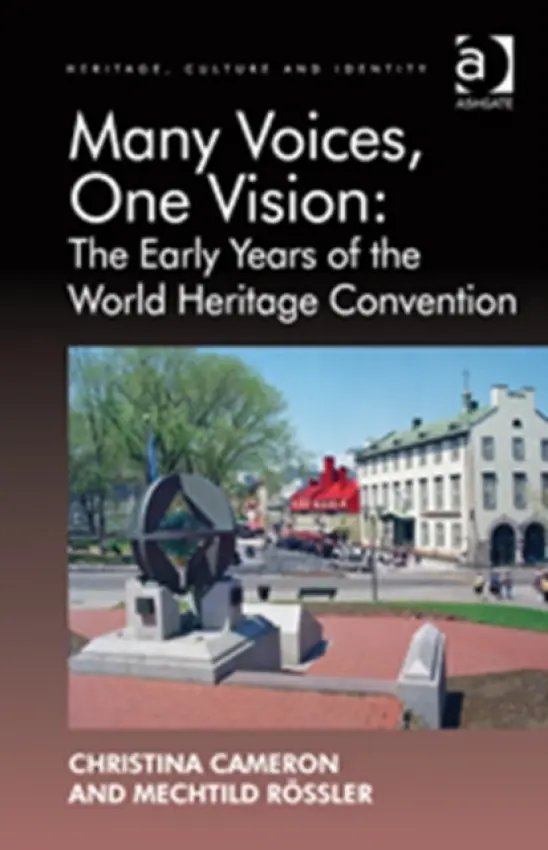 Many Voices, One Vision: The Early Years of the World Heritage Convention - Cameron, Christina a Rossler, Mechtild