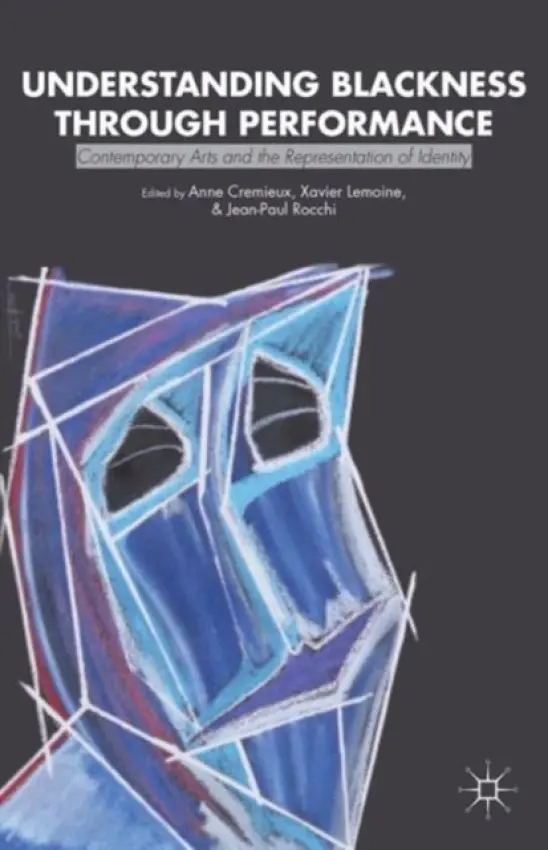 Understanding Blackness through Performance - Cremieux, Anne