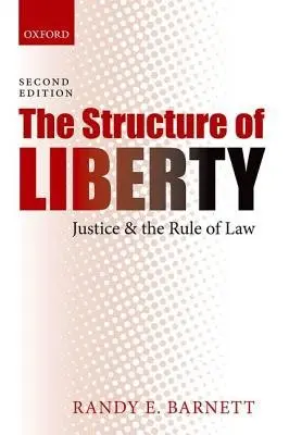 Structure of Liberty - Barnett, Randy E. (Carmack Waterhouse Professor of Legal Theory, Carmack Waterhouse Professor of Legal Theory, Georgetown University Law Center)