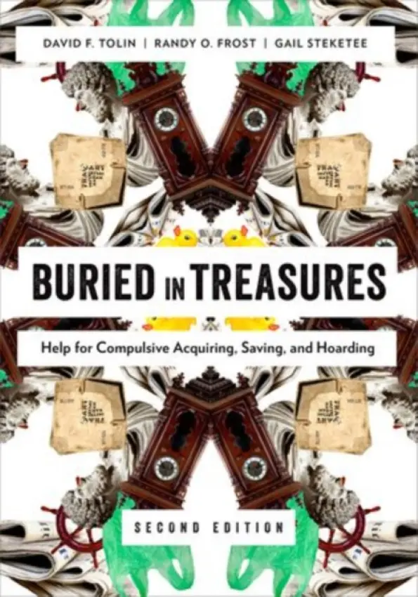 Buried in Treasures - Tolin, David (Adjunct Associate Professor of Psychiatry, Adjunct Associate Professor of Psychiatry, Yale University School of Medicine) a Frost, Randy O. (Harold  a  Elsa Siipola Israel Professor of Psychology, Harold  a  Elsa Siipola Israel Professor of Psycho