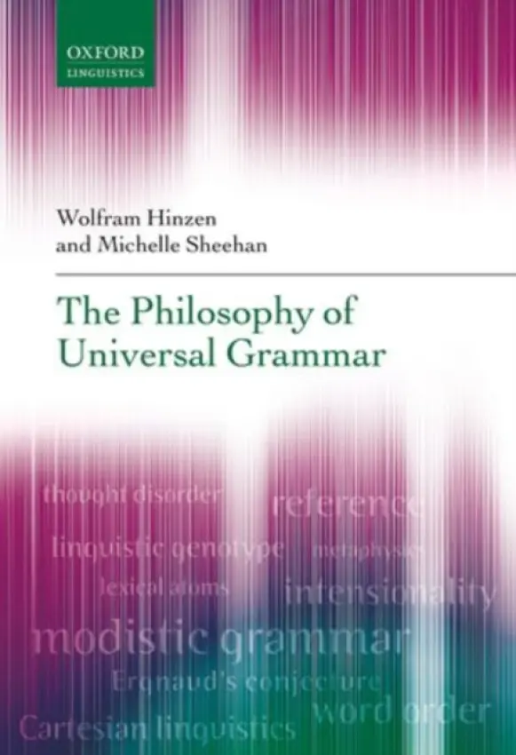 Philosophy of Universal Grammar - Hinzen, Wolfram (Research Professor, Research Professor, Catalan Institute for Advanced Studies (ICREA)) a Sheehan, Michelle (Research Associate, Department of Theoretical and Applied Linguistics, Research Associate, Department of Theoretical and Applied Li