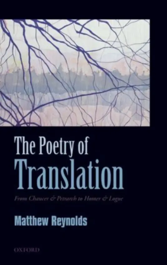 Poetry of Translation - Reynolds, Matthew (Tutorial Fellow, St Anne's College Oxford, and The Times Lecturer in English, Oxford University)