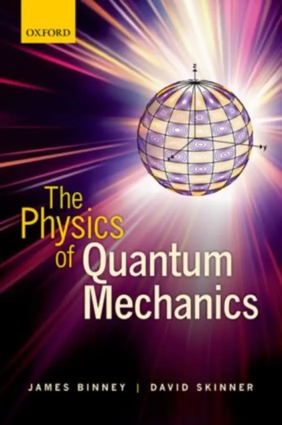 Physics of Quantum Mechanics - Binney, James (Head of the Rudolf Peierls Centre for Theoretical Physics, Head of the Rudolf Peierls Centre for Theoretical Physics, University of Oxford) a Skinner, David (Lecturer in Mathematics, Lecturer in Mathematics, University of Cambridge)