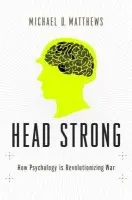 Head Strong - Matthews, Michael D. (Professor of Engineering Psychology, Professor of Engineering Psychology, United States Military Academy, West Point, NY)