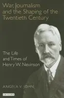 War, Journalism and the Shaping of the Twentieth Century - John, Angela V.