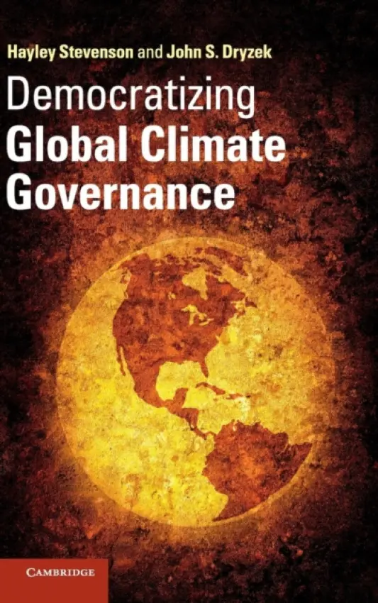 Democratizing Global Climate Governance - Stevenson, Hayley (University of Sheffield) a Dryzek, John S. (Australian National University, Canberra)