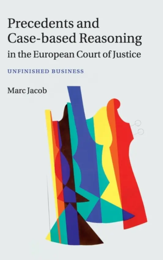 Precedents and Case-Based Reasoning in the European Court of Justice - Jacob, Marc