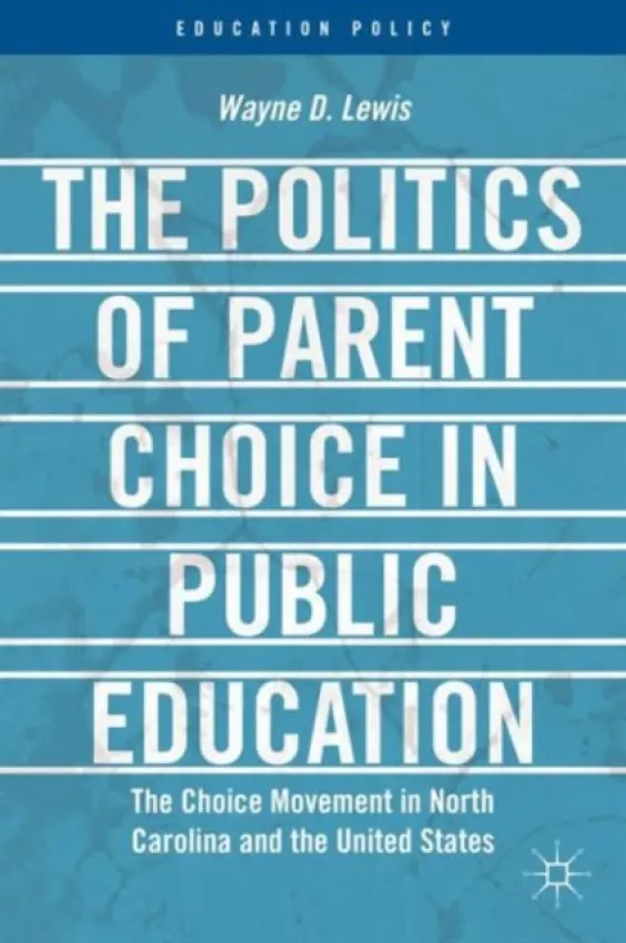 Politics of Parent Choice in Public Education - Lewis, W.
