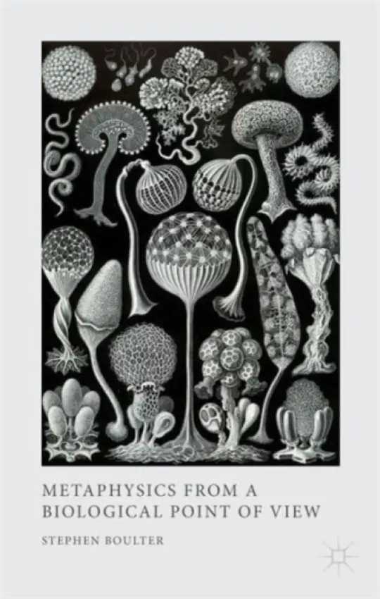 Metaphysics from a Biological Point of View - Boulter, S.