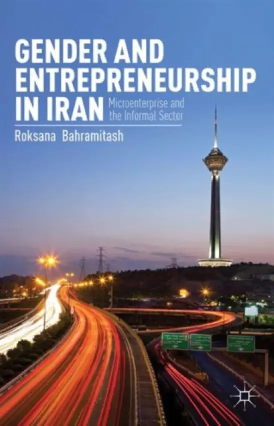 Gender and Entrepreneurship in Iran - Bahramitash, R.