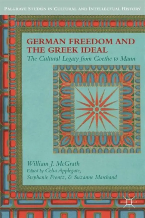 German Freedom and the Greek Ideal - McGrath, W.