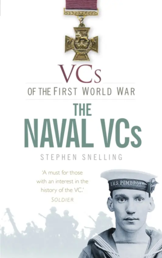 VCs of the First World War: The Naval VCs - Snelling, Stephen