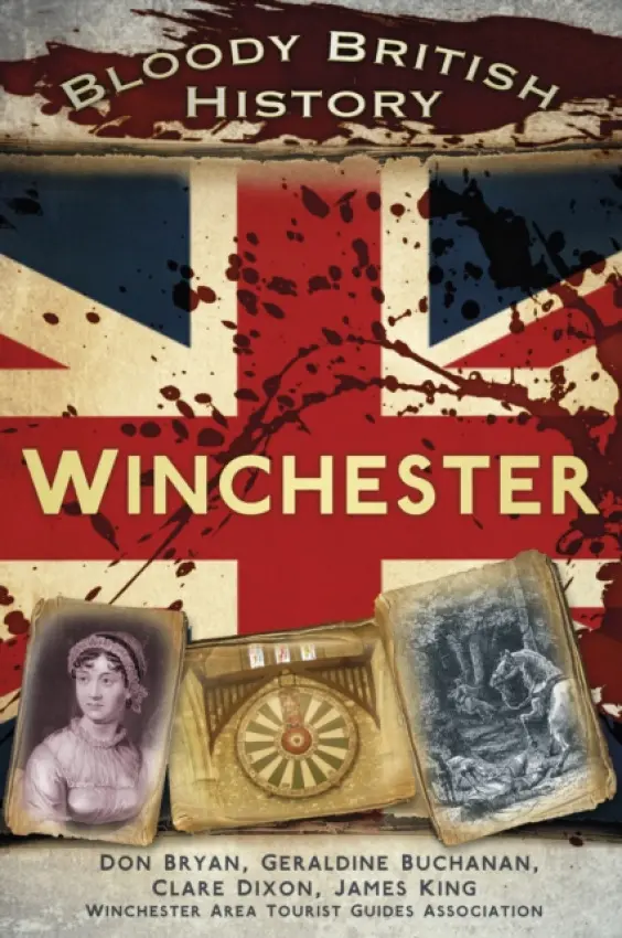 Bloody British History: Winchester - Dixon, Clare a Bryan, Don a Buchanan, Geraldine a King, James
