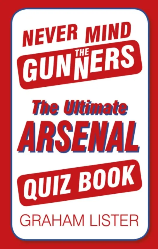 Never Mind the Gunners - Lister, Graham