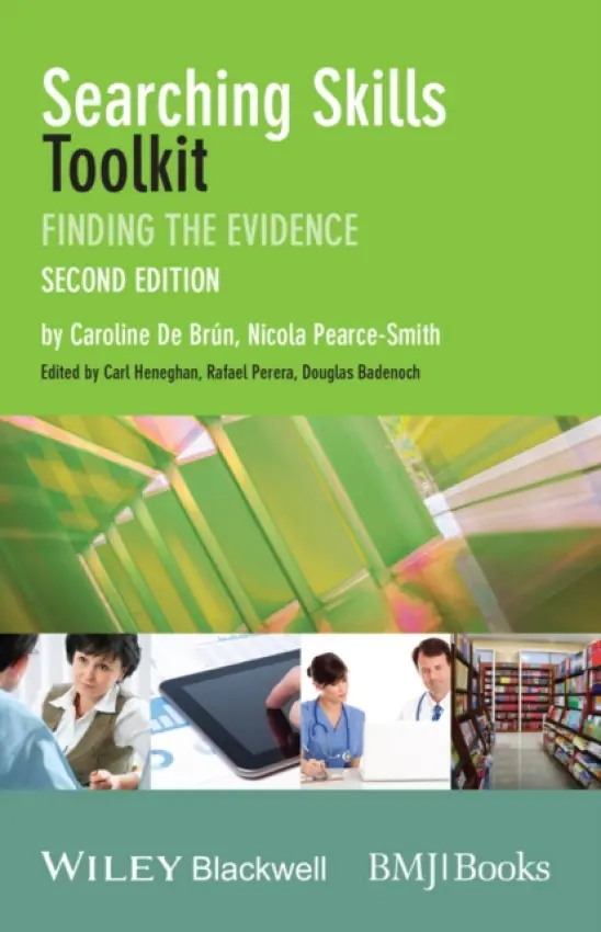 Searching Skills Toolkit - De Brun, Caroline (Clinical Support Librarian, University College London, UK) a Pearce-Smith, Nicola (Information Scientist, Department of Knowledge and Information Science, Oxford, UK)