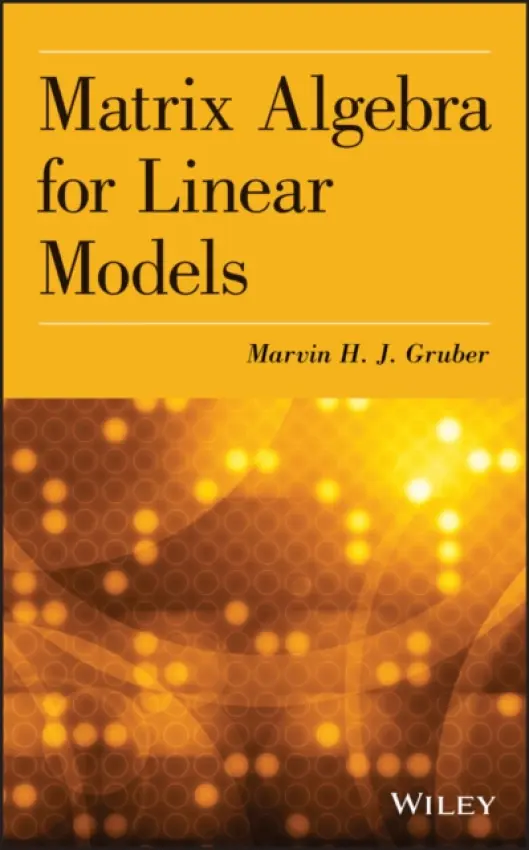 Matrix Algebra for Linear Models - Gruber, Marvin H. J.