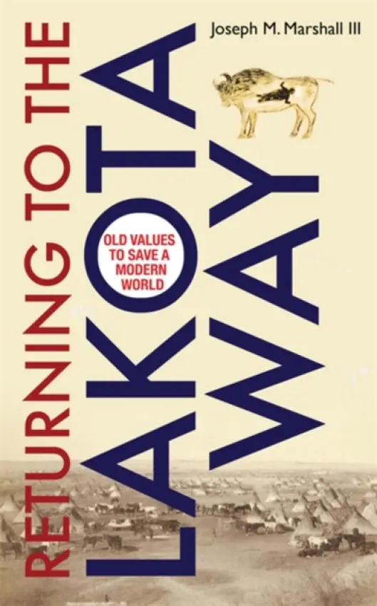 Returning to the Lakota Way - Marshall, Joseph M., III