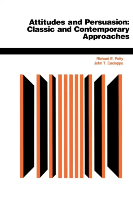 Attitudes And Persuasion - Petty, Richard E a Cacioppo, John T