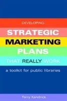 Developing Strategic Marketing Plans That Really Work - Kendrick, Terry