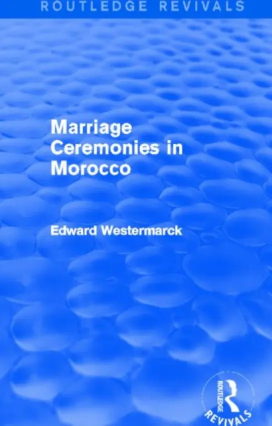 Marriage Ceremonies in Morocco (Routledge Revivals) - Westermarck, Edward