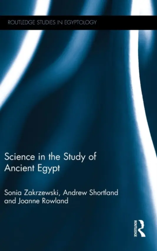 Science in the Study of Ancient Egypt - Zakrzewski, Sonia a Shortland, Andrew a Rowland, Joanne (University of Oxford, UK)