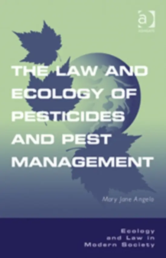 Law and Ecology of Pesticides and Pest Management - Angelo, Mary Jane