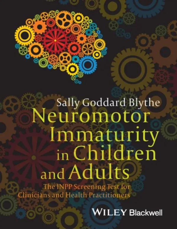 Neuromotor Immaturity in Children and Adults - Blythe, Sally Goddard (The Institute for Neuro-Physiological Psychology)