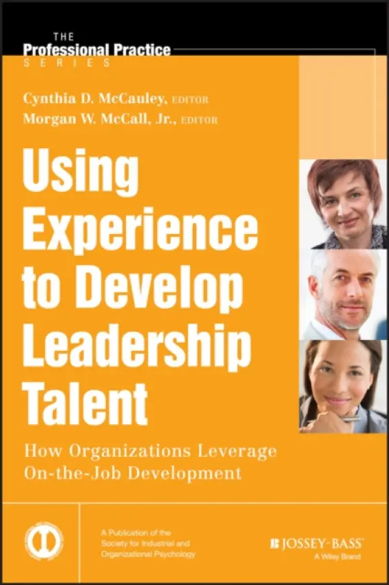 Using Experience to Develop Leadership Talent - McCauley, Cynthia D. (Center for Creative Leadership) a McCall, Morgan W., Jr.