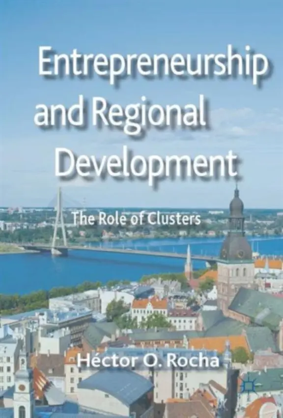 Entrepreneurship and Regional Development - Rocha, Hector O.