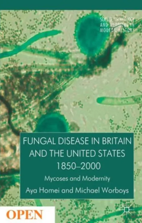 Fungal Disease in Britain and the United States 1850-2000 - Homei, A. a Worboys, M.